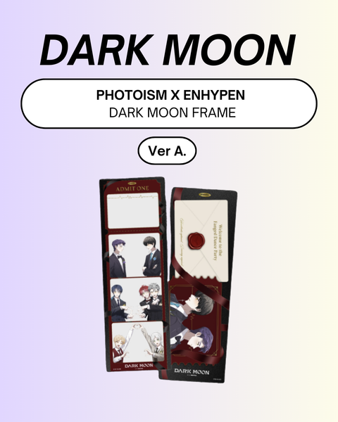 [05/25 PHOTOISM X ENHYPEN] DARK MOON SPECIAL FRAME (Ver. A or B)