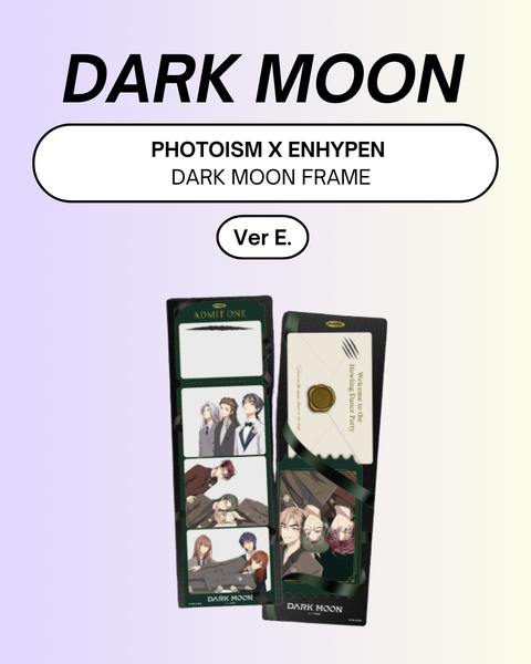[05/25 PHOTOISM X ENHYPEN] DARK MOON SPECIAL FRAME (Ver. A or B)